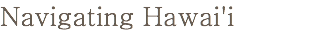 Navigating Hawai'i